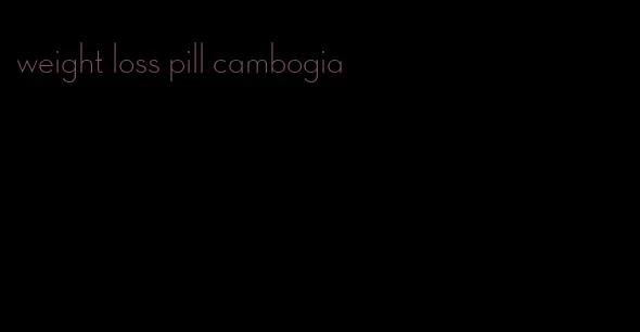 weight loss pill cambogia