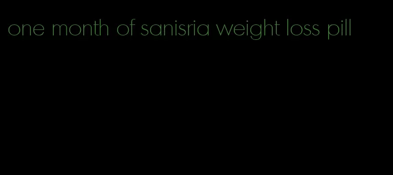 one month of sanisria weight loss pill