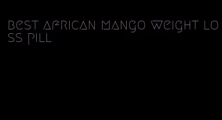 best african mango weight loss pill