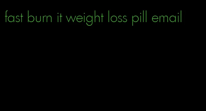 fast burn it weight loss pill email