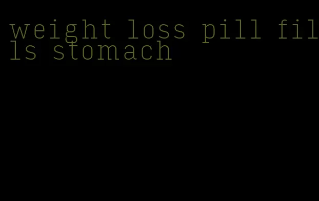 weight loss pill fills stomach