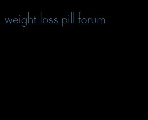 weight loss pill forum