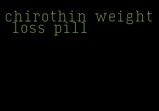 chirothin weight loss pill