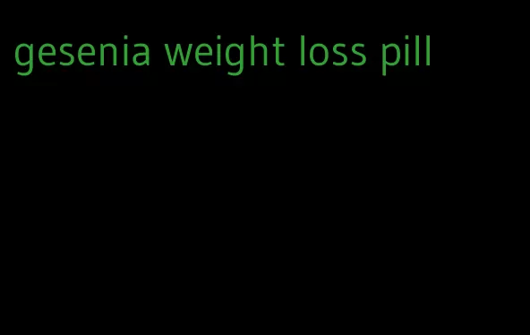 gesenia weight loss pill