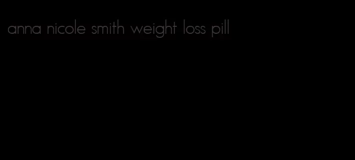 anna nicole smith weight loss pill