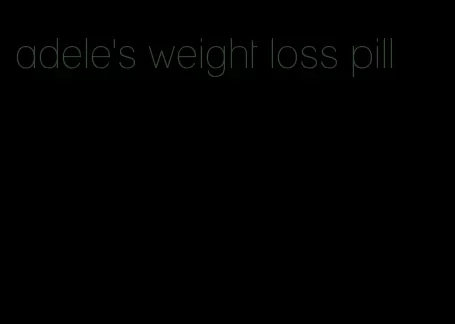 adele's weight loss pill