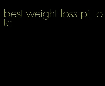 best weight loss pill otc