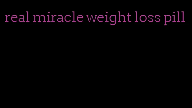 real miracle weight loss pill