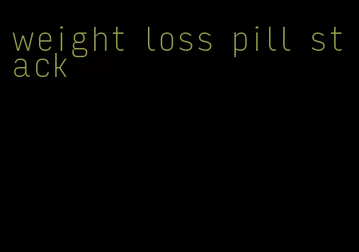 weight loss pill stack