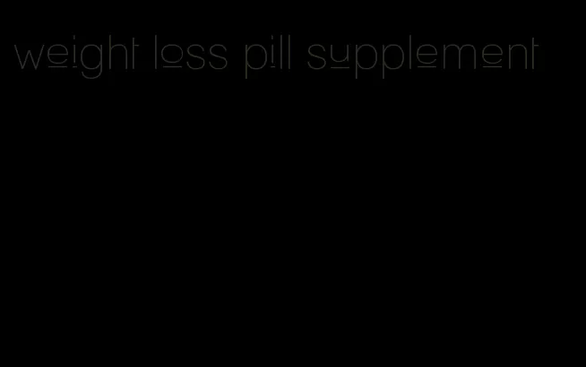 weight loss pill supplement