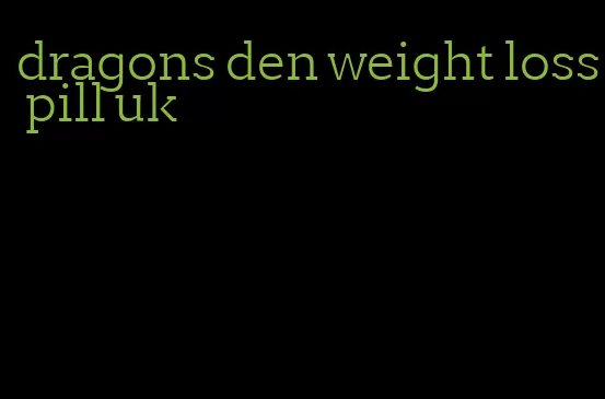 dragons den weight loss pill uk