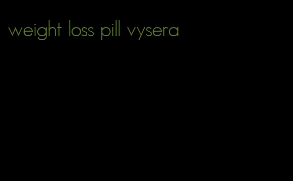 weight loss pill vysera