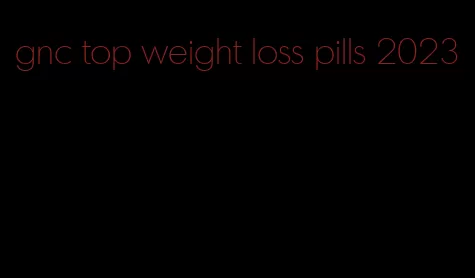 gnc top weight loss pills 2023