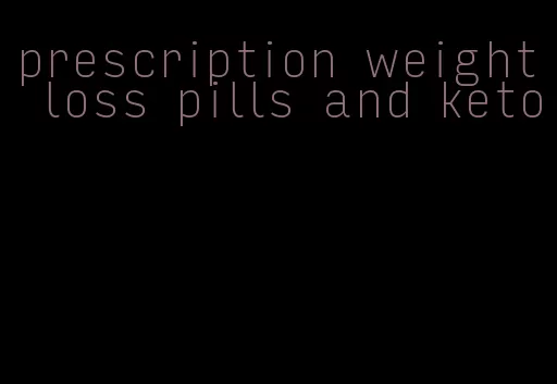 prescription weight loss pills and keto