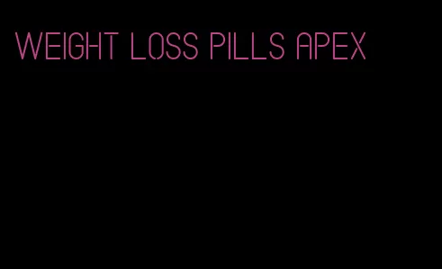 weight loss pills apex