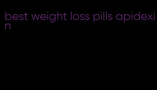 best weight loss pills apidexin