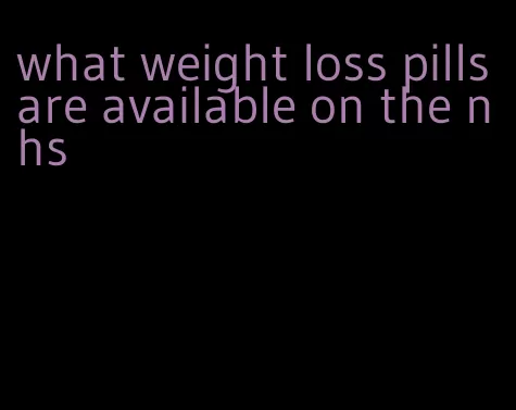 what weight loss pills are available on the nhs