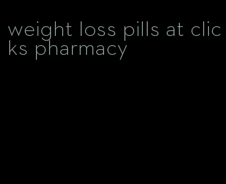 weight loss pills at clicks pharmacy