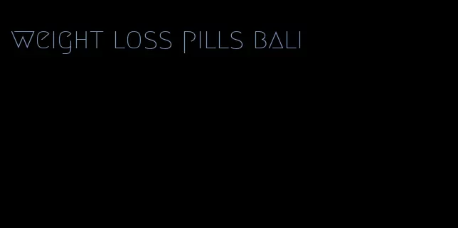 weight loss pills bali