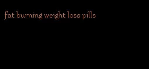 fat burning weight loss pills