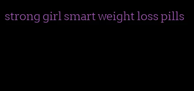 strong girl smart weight loss pills