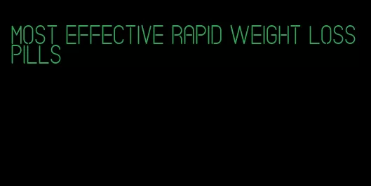 most effective rapid weight loss pills