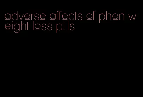 adverse affects of phen weight loss pills