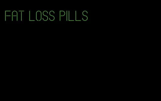 fat loss pills