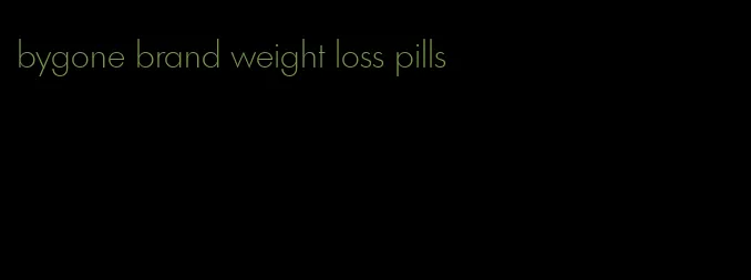 bygone brand weight loss pills