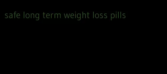 safe long term weight loss pills