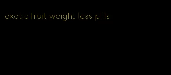 exotic fruit weight loss pills