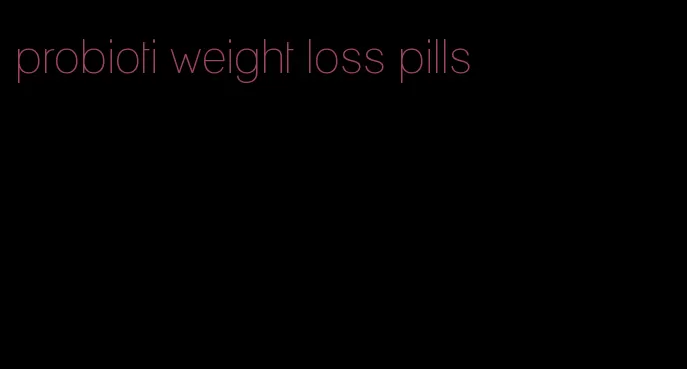 probioti weight loss pills