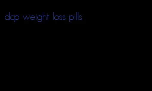 dcp weight loss pills