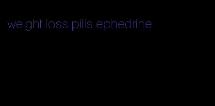 weight loss pills ephedrine