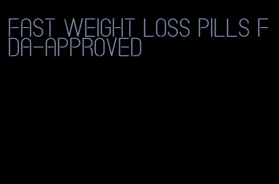 fast weight loss pills fda-approved