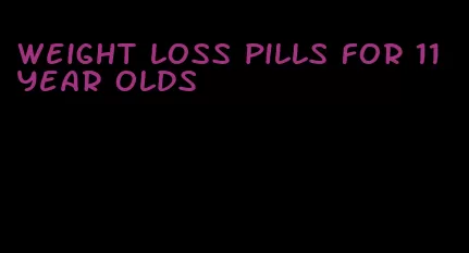 weight loss pills for 11 year olds