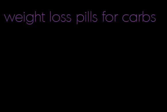 weight loss pills for carbs