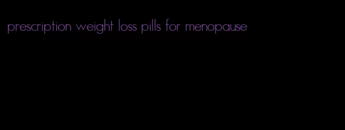 prescription weight loss pills for menopause