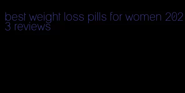 best weight loss pills for women 2023 reviews