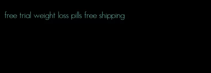 free trial weight loss pills free shipping