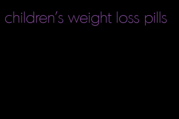 children's weight loss pills