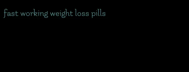 fast working weight loss pills