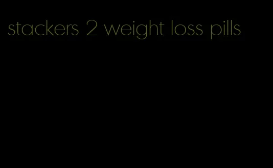 stackers 2 weight loss pills