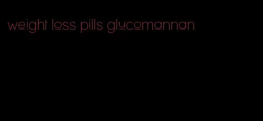 weight loss pills glucomannan