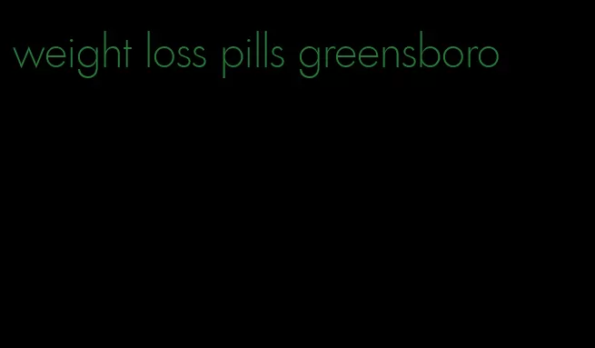 weight loss pills greensboro