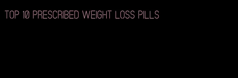 top 10 prescribed weight loss pills