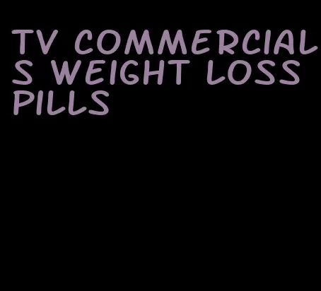 tv commercials weight loss pills