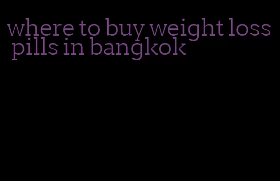 where to buy weight loss pills in bangkok