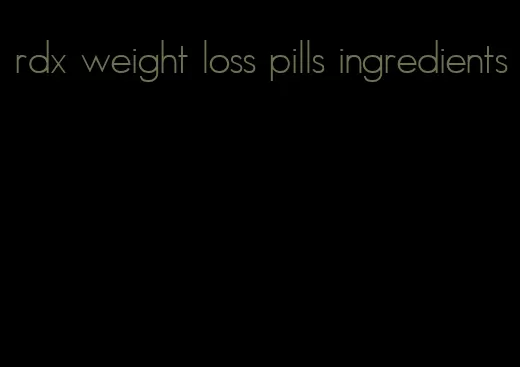 rdx weight loss pills ingredients