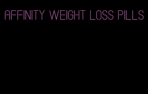 affinity weight loss pills